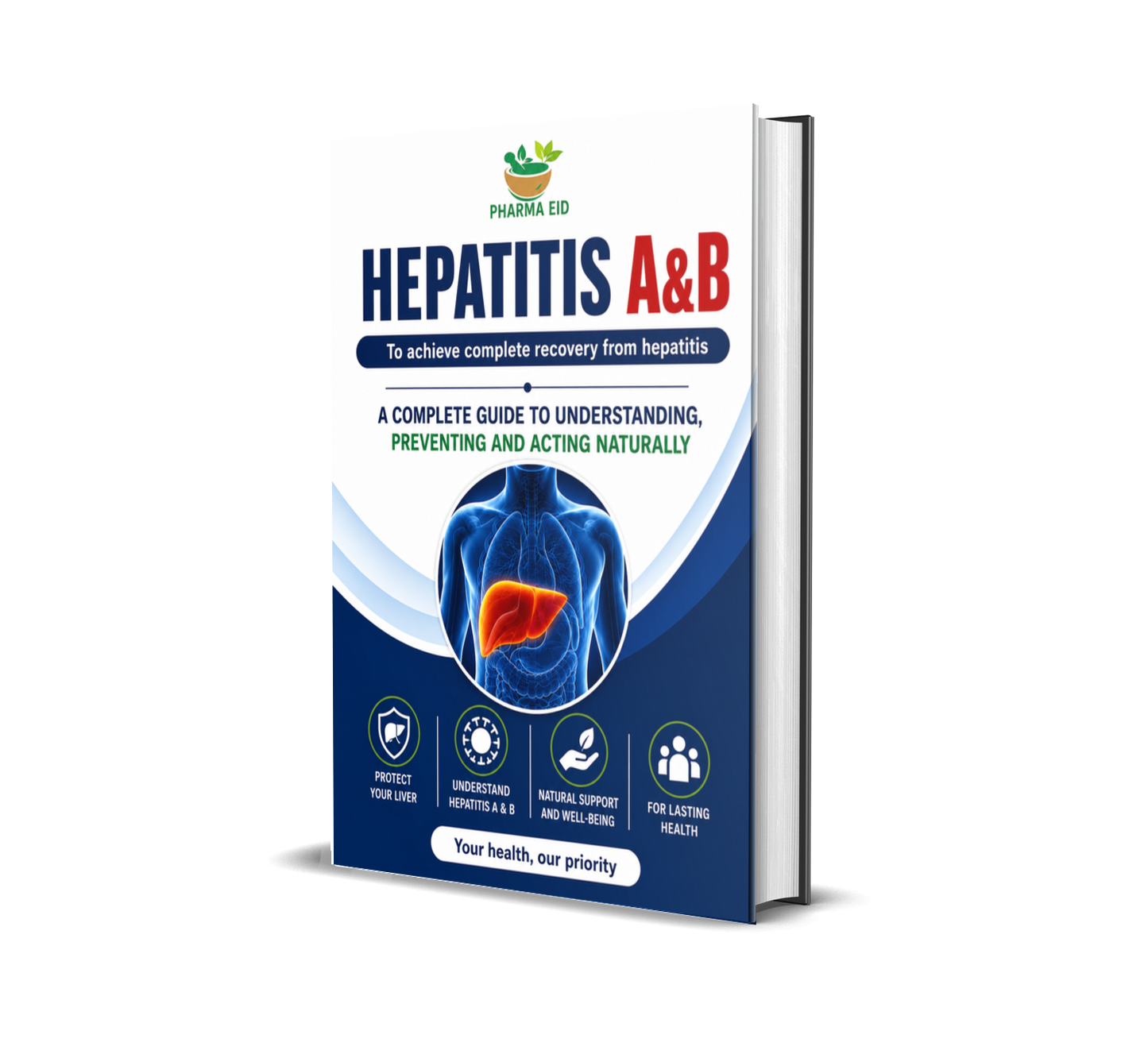 HEPATITIS A&B: A Complete Guide to Understanding, Preventing and Supporting Liver Health